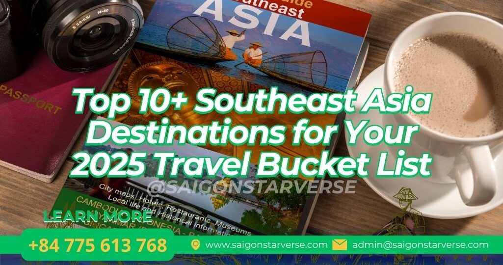 Top 10+ Southeast Asia Destinations for Your 2025 Travel Bucket List
