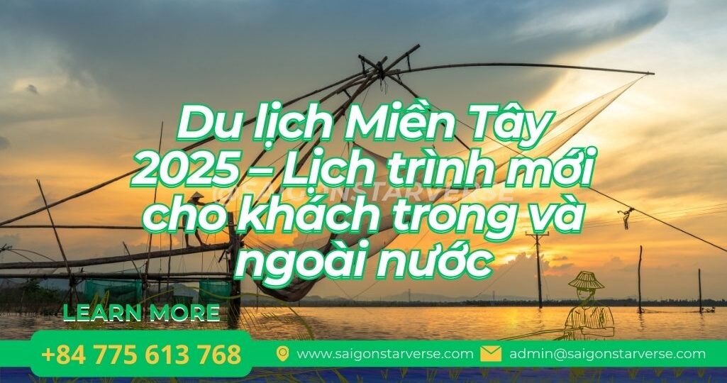 Du lịch Miền Tây 2025 – Lịch trình mới cho khách trong và ngoài nước