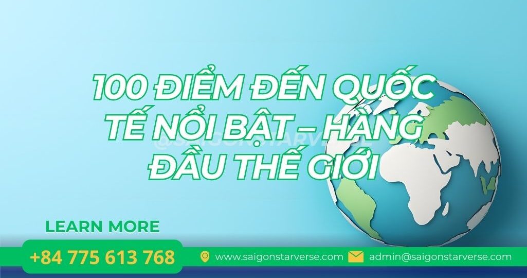 100 ĐIỂM ĐẾN QUỐC TẾ NỔI BẬT – HÀNG ĐẦU THẾ GIỚI