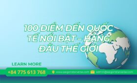 100 ĐIỂM ĐẾN QUỐC TẾ NỔI BẬT – HÀNG ĐẦU THẾ GIỚI