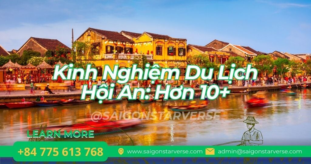 Kinh Nghiệm Du Lịch Hội An: Hơn 10 Địa Điểm Nổi Bật Nhất Cho Chuyến Đi Trọn Vẹn
