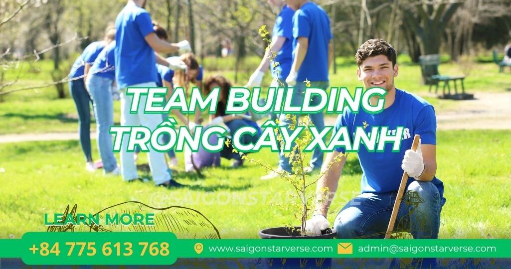 TEAM BUILDING TRỒNG CÂY XANH: TỪ A ĐẾN Z Kế Hoạch Tổ Chức Hoạt Động Xanh Hiệu Quả Nhất 2026