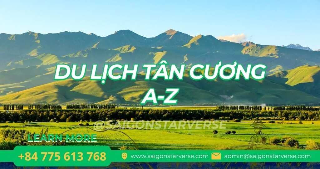 DU LỊCH TÂN CƯƠNG A-Z: Cẩm Nang Khám Phá Thiên Đường Sắc Màu