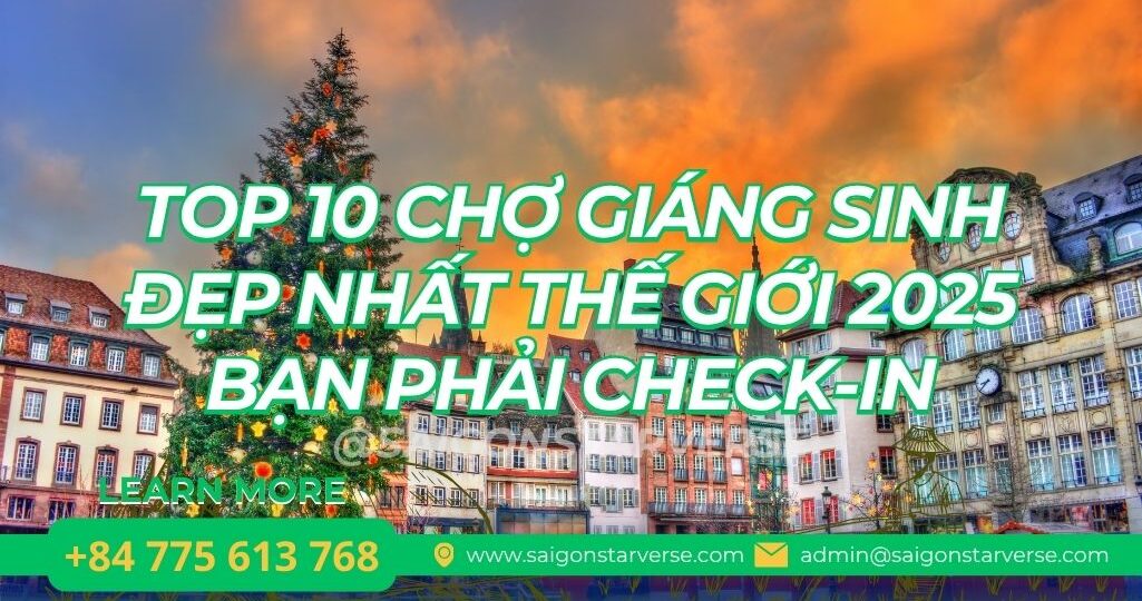 TOP 10 CHỢ GIÁNG SINH ĐẸP NHẤT THẾ GIỚI 2025 BẠN PHẢI CHECK-IN