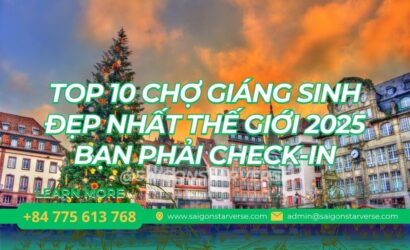 TOP 10 CHỢ GIÁNG SINH ĐẸP NHẤT THẾ GIỚI 2025 BẠN PHẢI CHECK-IN